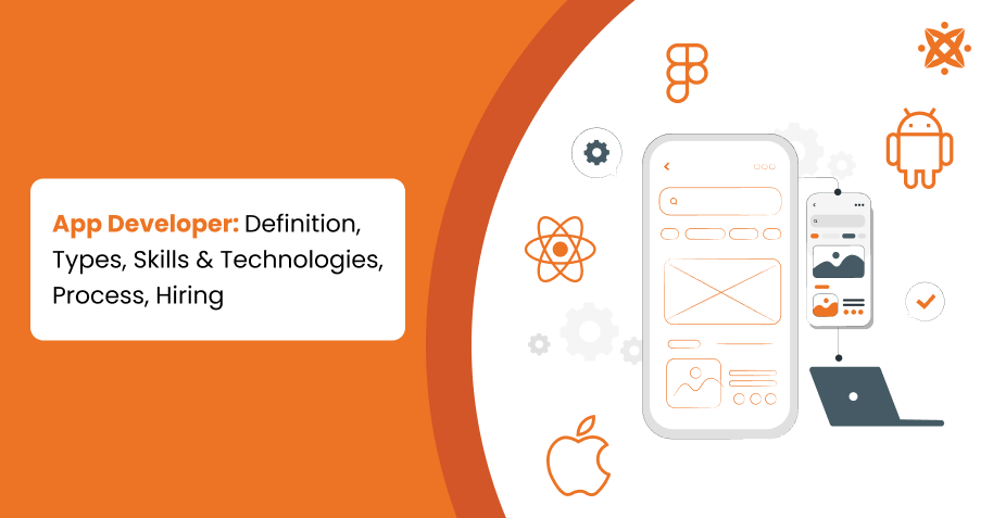 App Developer: Definition, Types, Skills & Technologies, Process, Hiring