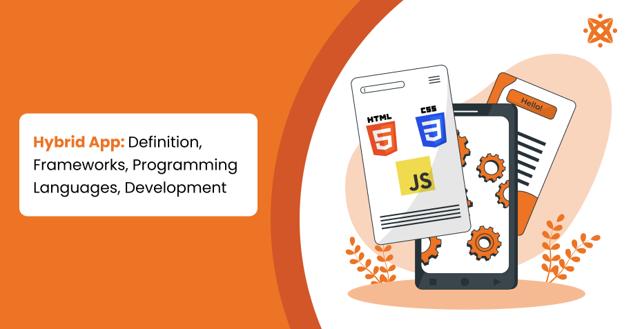 Hybrid App: Definition, Frameworks, Programming Languages, Development