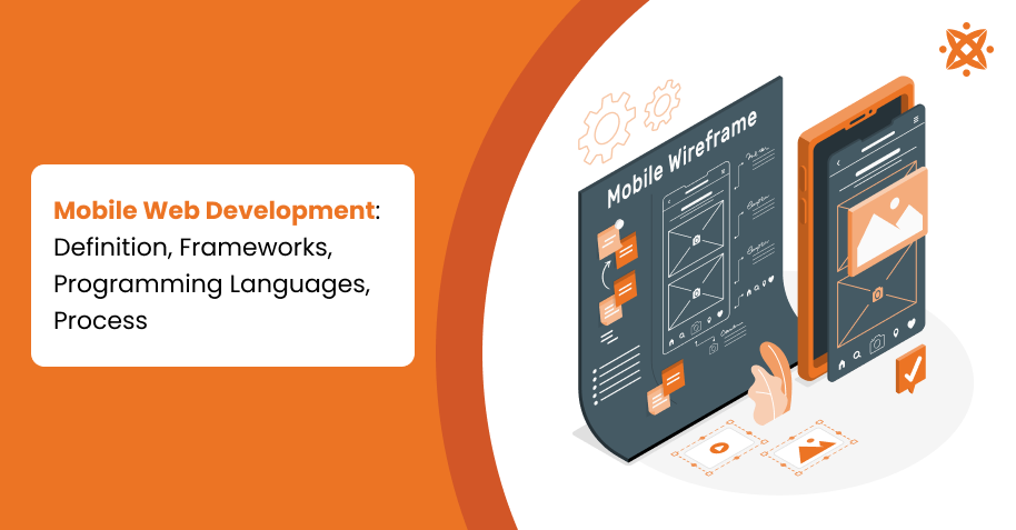 Mobile Web Development: Definition, Frameworks, Programming Languages, Process